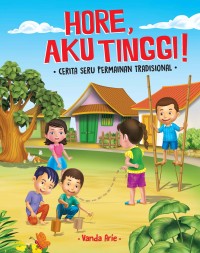 Hore, Aku Tinggi! : Cerita Seru Permainan Tradisional