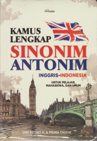 Kamus Lengkap Sinonim Antonim Inggris Indonesia Untuk Pelajar, Mahasiswa, dan Umum