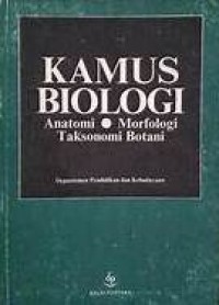 Kamus Biologi : Anatomi--Morfologi--Taksonomi Botani