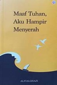 Image of Maaf Tuhan, Aku Hampir Menyerah