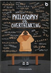 Image of Philosopy of Overthingking : Berdamai Dengan Gaduhnya Pikiranmu yang Penuh Dengan Ketidakpastian