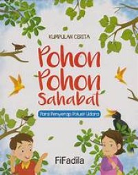 Kumpulan Cerita Pohon-Pohon Sahabat : Para Penyerap Polusi Udara