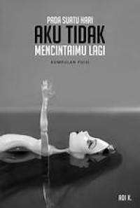 Image of Pada suatu hari aku tidak mencintaimu lagi : kumpulan puisi