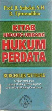 Kitab Undang-Undang Hukum Perdata = Burgerlijk Wetboek : Dengan Tambahan Undang-Undang Pokok Agraria dan Undang-Undang Perkawinan