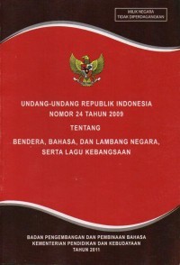 Image of Undang-Undang Republik Indonesia Nomor 24 Tahun 2009 Tentang Bendera, Bahasa, Dan Lambang Negara, Serta Lagu Kebangsaan