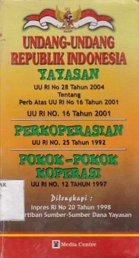 Undang-Undang Republik Indonesia Yayasan UU RI No 28 Tahun 2004 Tentang Perb Atas UU RI No 16 Tahun 2001, Perkoperasian UU RI No 25 Tahun 1992, Pokok-Pokok Koperasi UU RI No 12 Tahun 1997